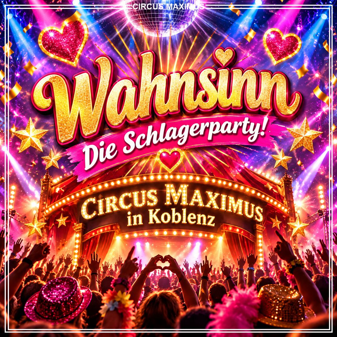 Afterparty: Wahnsinn Die Schlagerparty am 21.11 um 23 Uhr im Circus Maximus in Koblenz